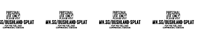Bushland Splat PERSONAL USE PERSONAL USE ONLY Font OTHER CHARS