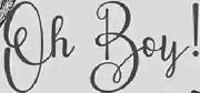 Oh Boy! font Font sample uploaded by J4cki3l4nd to identify the typeface on WhatFontIs