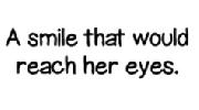 A smile that would reach her eyes