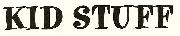 Kid Stuff logo Font sample uploaded by toniellis to identify the typeface on WhatFontIs