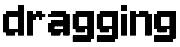 "dragging" Font sample uploaded by kalmax0328 to identify the typeface on WhatFontIs