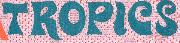 TROPICS - what is this font Font sample uploaded by DSLyons to identify the typeface on WhatFontIs
