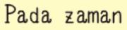 Pada zaman (HELP!) Font sample uploaded by sin2635 to identify the typeface on WhatFontIs