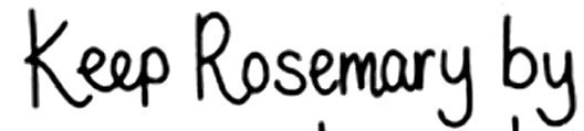 Keep Rosemary by