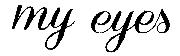 my eyes Font sample uploaded by ElHetor to identify the typeface on WhatFontIs