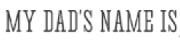 My Dad's Name Is Font sample uploaded by reb to identify the typeface on WhatFontIs
