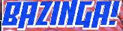 What font is used for BAZINGA? Font sample uploaded by Bame to identify the typeface on WhatFontIs