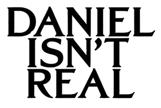 DANIEL ISN'T REAL