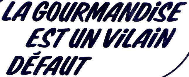 LA GOURMANDISE EST UN VILAIN DEFAUT Font sample to identify the typeface on WhatFontIs