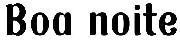 Boa Noite 6 Font sample uploaded by Tabatini to identify the typeface on WhatFontIs