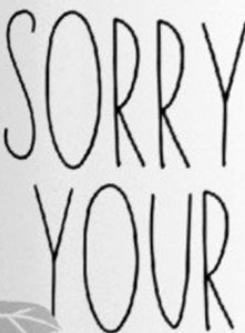 SORRY YOUR