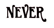 NEVER Font sample uploaded by CPERRYRN to identify the typeface on WhatFontIs