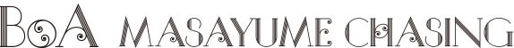 BoA MASAYUME CHASING Font sample to identify the typeface on WhatFontIs
